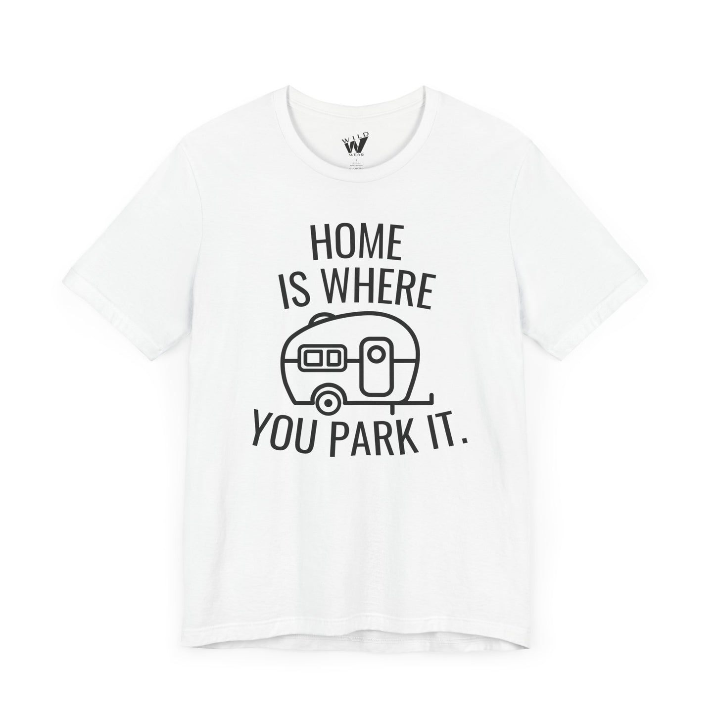 Home Is Where You Park It. T-shirt