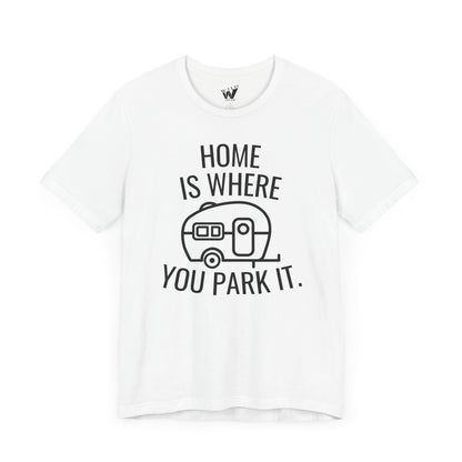 Home Is Where You Park It. T-shirt