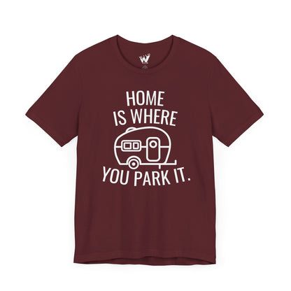 Home Is Where You Park It. T-shirt