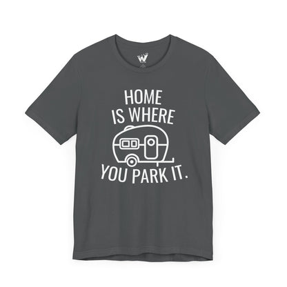 Home Is Where You Park It. T-shirt