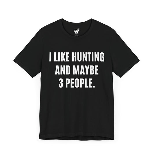 I Like Hunting And Maybe 3 People. T-shirt