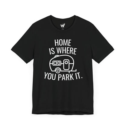 Home Is Where You Park It. T-shirt