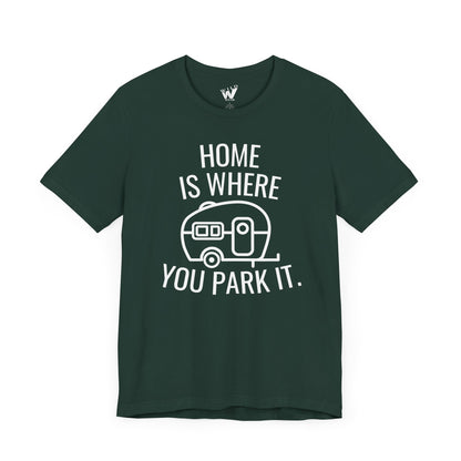 Home Is Where You Park It. T-shirt